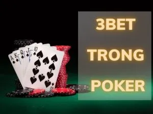 3bet Poker Nâng Cao Chiến Thuật Cược Trong Trò Chơi