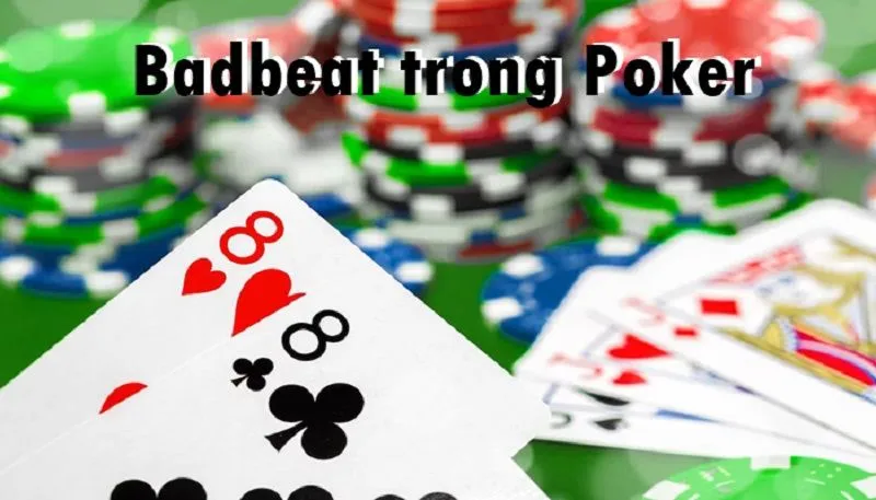 Badbeat trong Poker Hiểu Biết Thực Sự Về Trận Đánh Tồi Tệ